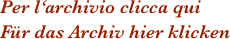 Per l‘archivio clicca qui
Für das Archiv hier klicken