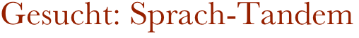Gesucht: Sprach-Tandem