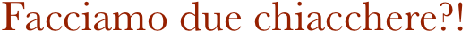 Facciamo due chiacchere?!