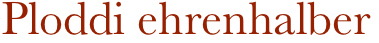 Ploddi ehrenhalber