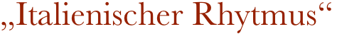 „Italienischer Rhytmus“