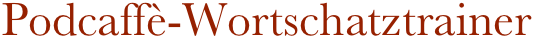 Podcaffè-Wortschatztrainer