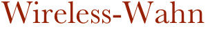 Wireless-Wahn